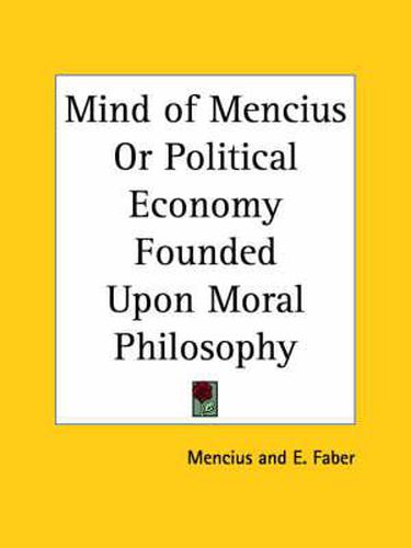 Cover image for Mind of Mencius or Political Economy Founded upon Moral Philosophy (1882)