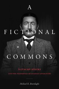 Cover image for A Fictional Commons: Natsume Soseki and the Properties of Modern Literature