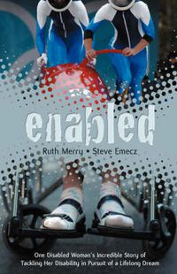 Cover image for Enabled: One Disabled Woman's Incredible Story of Tackling Her Disability in Pursuit of a Lifelong Dream