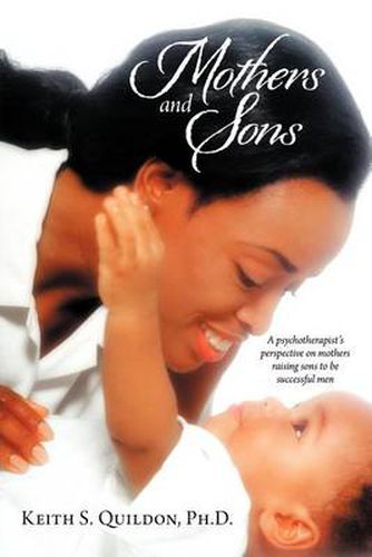 Cover image for Mothers and Sons: A psychotherapist's perspective on mothers raising sons to be successful men