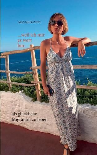 Cover image for ...weil ich mir es wert bin: als gluckliche Migrantin zu leben
