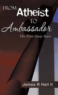 Cover image for From Atheist to Ambassador: The First Sixty Years