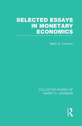 Cover image for Selected Essays in Monetary Economics  (Collected Works of Harry Johnson)