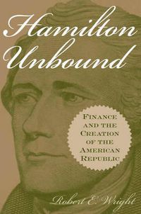 Cover image for Hamilton Unbound: Finance and the Creation of the American Republic