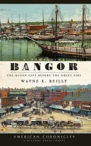 Cover image for Remembering Bangor: The Queen City Before the Great Fire
