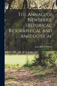 Cover image for The Annals of Newberry, Historical, Biographical and Anecdotical