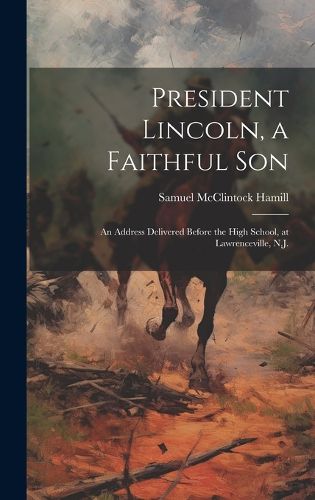 Cover image for President Lincoln, a Faithful Son