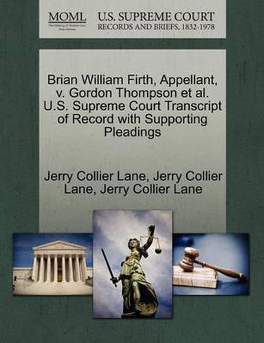 Brian William Firth, Appellant, V. Gordon Thompson Et Al. U.S. Supreme Court Transcript of Record with Supporting Pleadings