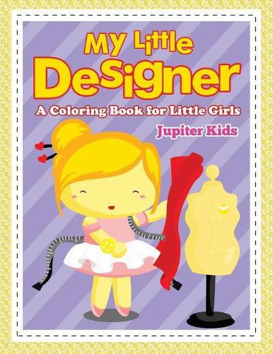 Cover image for My Little Designer (A Coloring Book for Little Girls)