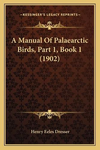Cover image for A Manual of Palaearctic Birds, Part 1, Book 1 (1902)