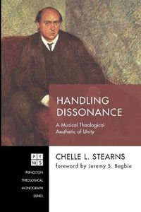 Cover image for Handling Dissonance: A Musical Theological Aesthetic of Unity