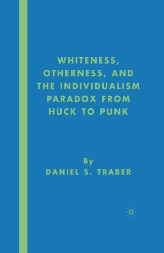 Cover image for Whiteness, Otherness and the Individualism Paradox from Huck to Punk