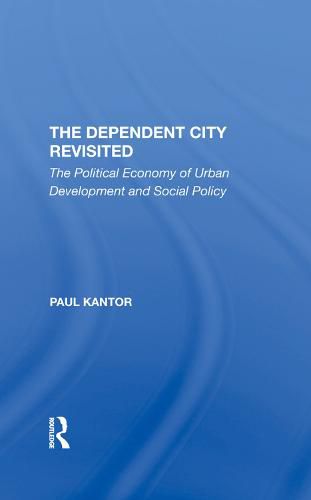 Cover image for The Dependent City Revisited: The Political Economy of Urban Development and Social Policy