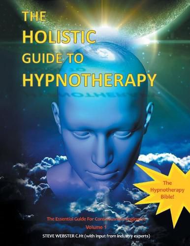 Cover image for The Holistic Guide to Hypnotherapy: The Essential Guide for Consciousness Engineers Volume 1