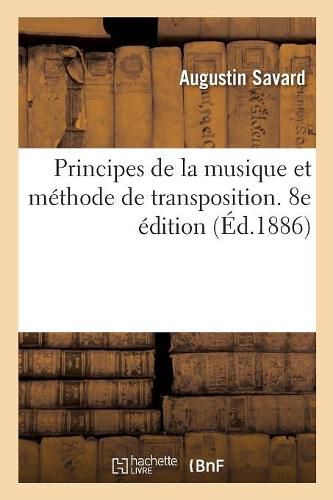 Cover image for Principes de la Musique Et Methode de Transposition. 8e Edition: Ouvrage Adopte Pour Servir A l'Enseignement Au Conservatoire de Musique de Paris