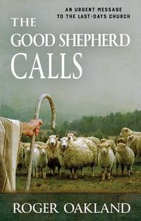 Cover image for The Good Shepherd Calls: An Urgent Message to the Last-Days Church