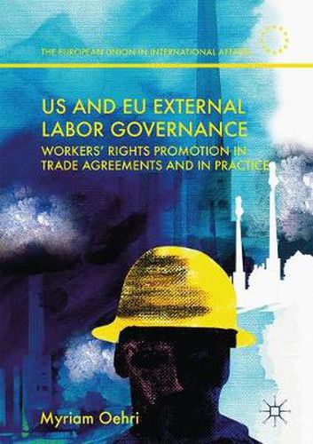 Cover image for US and EU External Labor Governance: Workers' Rights Promotion in Trade Agreements and in Practice