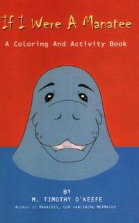 Cover image for If I Were A Manatee: A Coloring and Activity Book