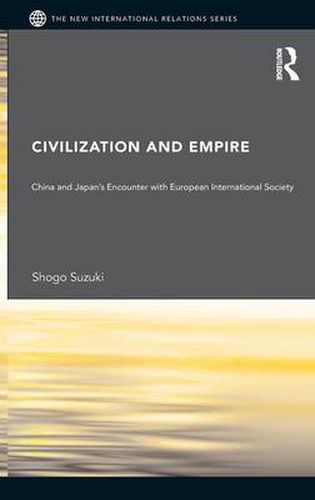 Cover image for Civilization and Empire: China and Japan's Encounter with European International Society