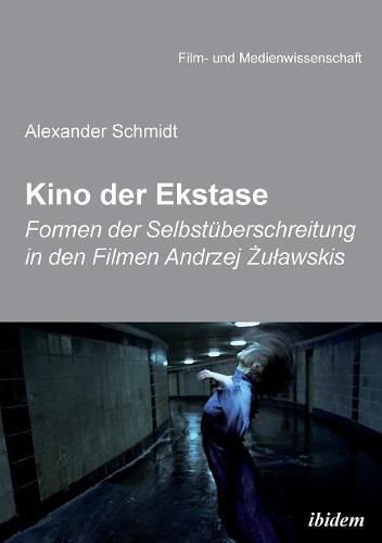 Kino der Ekstase. Formen der Selbstuberschreitung in den Filmen Andrzej &#379;ulawskis