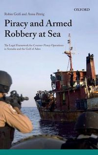 Cover image for Piracy and Armed Robbery at Sea: The Legal Framework for Counter-Piracy Operations in Somalia and the Gulf of Aden