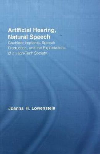 Cover image for Artificial Hearing, Natural Speech: Cochlear Implants, Speech Production, and the Expectations of a High-Tech Society