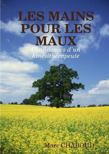 Cover image for LES MAINS POUR LES MAUX Confidences d'un kinesitherapeute