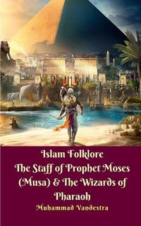 Cover image for Islam Folklore The Staff of Prophet Moses (Musa) and The Wizards of Pharaoh