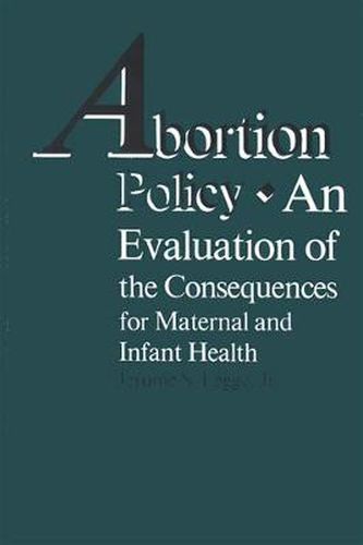 Abortion Policy: An Evaluation of the Consequences for Maternal and Infant Health