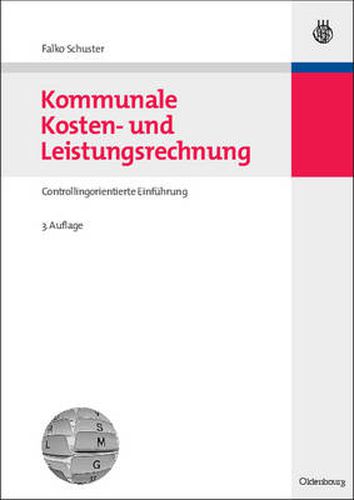 Cover image for Kommunale Kosten- Und Leistungsrechnung: Controllingorientierte Einfuhrung Mit Bezugen Zum Nkf Bzw. Nkr