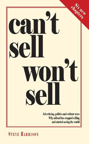 Cover image for Can't Sell Won't Sell: Advertising, politics and culture wars. Why adland has stopped selling and started saving the world