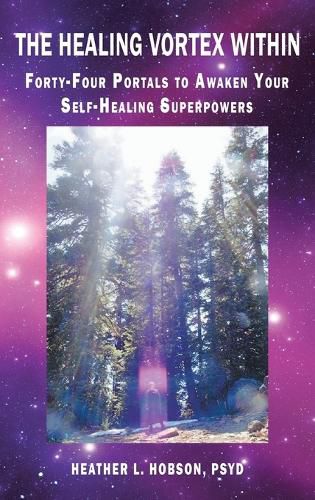 The Healing Vortex Within: Forty-Four Portals to Awaken Your Self-Healing Superpowers