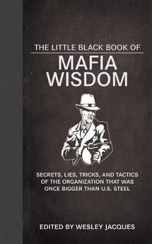 Cover image for The Little Black Book of Mafia Wisdom: Secrets, Lies, Tricks, and Tactics of the Organization That Was Once Bigger Than U.S. Steel