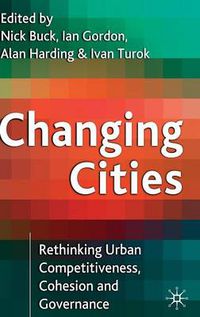 Cover image for Changing Cities: Rethinking Urban Competitiveness, Cohesion and Governance