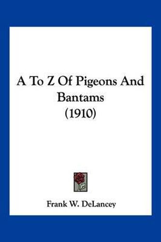 Cover image for A to Z of Pigeons and Bantams (1910)