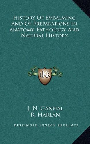 Cover image for History of Embalming and of Preparations in Anatomy, Pathology and Natural History