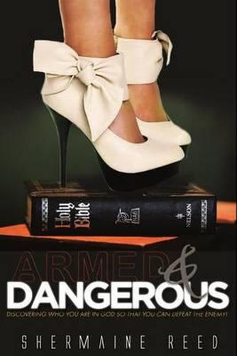 Cover image for Armed & Dangerous: Discovering Who You Are In God So That You Can Defeat The Enemy!