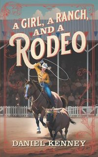 Cover image for A Girl, A Ranch, and A Rodeo