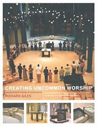 Cover image for Creating Uncommon Worship: Transforming the Liturgy of the Eucharist