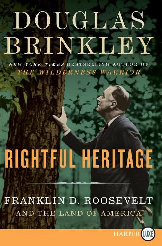 Rightful Heritage: Franklin D. Roosevelt And The Land Of America [Large Print]