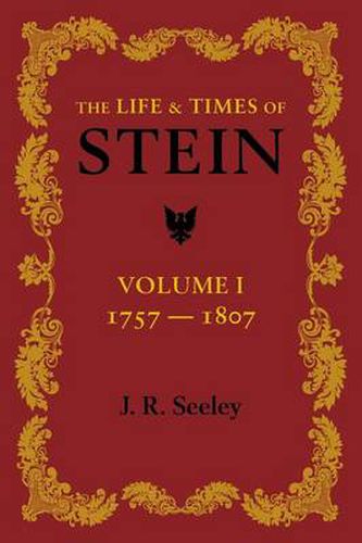 Cover image for The Life and Times of Stein: Volume 1: Or, Germany and Prussia in the Napoleonic Age