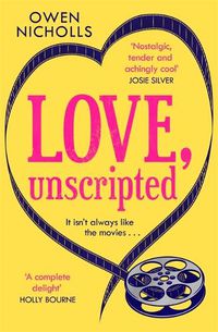 Cover image for Love, Unscripted: 'A complete delight' Holly Bourne