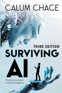 Cover image for Surviving AI: The promise and peril of artificial intelligence