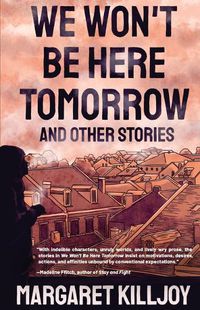 Cover image for We Won't Be Here Tomorrow: And Other Stories