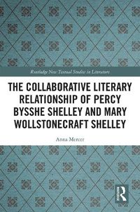 Cover image for The Collaborative Literary Relationship of Percy Bysshe Shelley and Mary Wollstonecraft Shelley