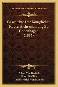 Cover image for Geschichte Der Koniglichen Kupferstichsammlung Zu Copenhagen (1835)