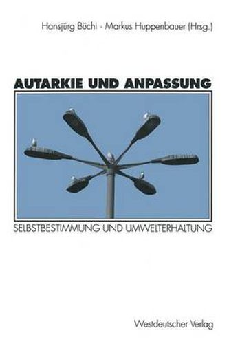 Cover image for Autarkie Und Anpassung: Zur Spannung Zwischen Selbstbestimmung Und Umwelterhaltung