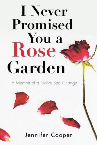 Cover image for I Never Promised You a Rose Garden: A Memoir of a Naive Sea Change