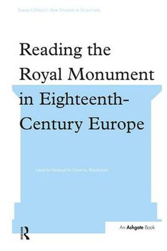 Cover image for Reading the Royal Monument in Eighteenth-Century Europe