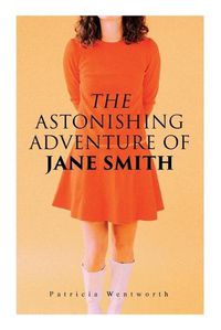 Cover image for The Astonishing Adventure of Jane Smith: A Detective Mystery